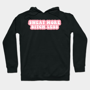 Sweat More Bitch Less Hoodie